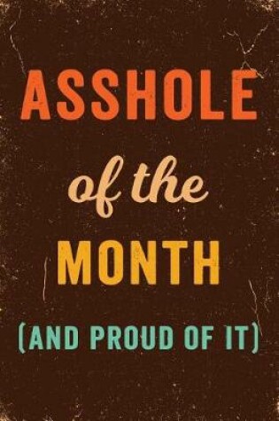 Cover of Asshole of the Month (and proud of it) Notebook Vintage