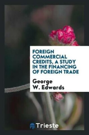 Cover of Foreign Commercial Credits, a Study in the Financing of Foreign Trade