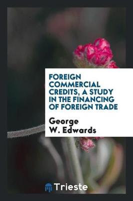 Book cover for Foreign Commercial Credits, a Study in the Financing of Foreign Trade