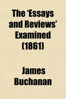 Book cover for The 'Essays and Reviews' Examined; A Series of Articles Contributed to the 'Morning Post, ' Revised and Corrected by the Author with Preface, Introduction, and Appendix, Containing Notes and Documents