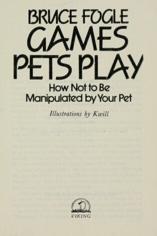 Cover of Games Pets Play, or, How Not to be Manipulated by Your Pet