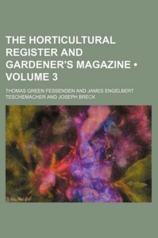 Cover of The Horticultural Register and Gardener's Magazine (Volume 3)