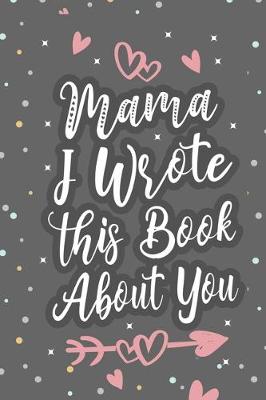 Book cover for Mama I Wrote This Book About You