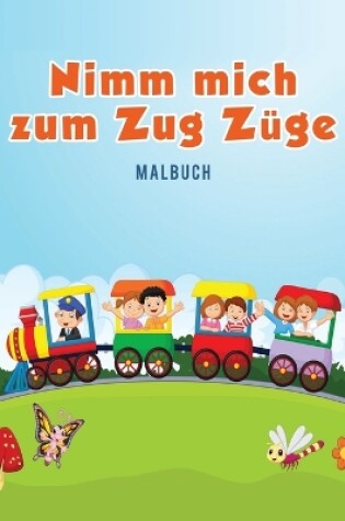 Cover of Nimm mich zum Zug Zuge Malbuch
