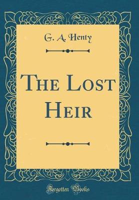Book cover for The Lost Heir (Classic Reprint)