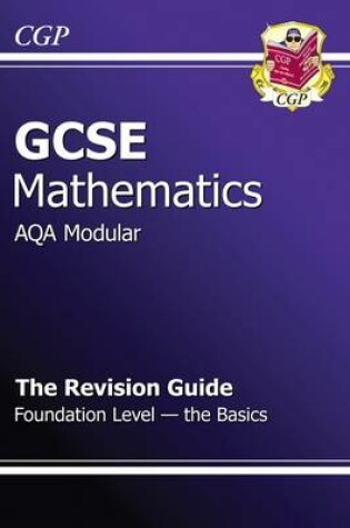 Cover of GCSE Maths AQA A (Modular) Revision Guide - Foundation The Basics