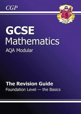 Book cover for GCSE Maths AQA A (Modular) Revision Guide - Foundation The Basics