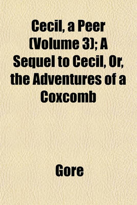 Book cover for Cecil, a Peer (Volume 3); A Sequel to Cecil, Or, the Adventures of a Coxcomb