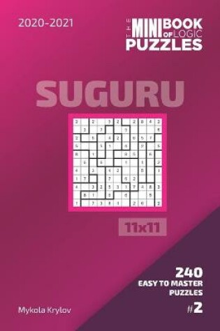 Cover of The Mini Book Of Logic Puzzles 2020-2021. Suguru 11x11 - 240 Easy To Master Puzzles. #2