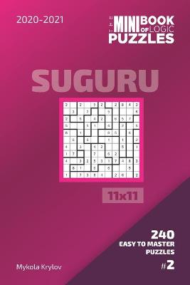 Cover of The Mini Book Of Logic Puzzles 2020-2021. Suguru 11x11 - 240 Easy To Master Puzzles. #2