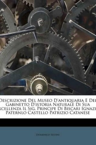 Cover of Descrizione del Museo D'Antiquaria E del Gabinetto D'Istoria Naturale Di Sua Excellenza Il Sig. Principe Di Biscari Ignazio Paternlo Castello Patrizio Catanese