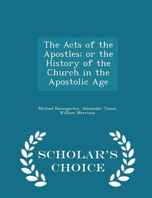 Book cover for The Acts of the Apostles; Or the History of the Church in the Apostolic Age - Scholar's Choice Edition