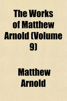 Book cover for The Works of Matthew Arnold (Volume 9)