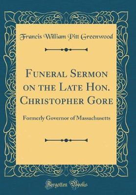 Book cover for Funeral Sermon on the Late Hon. Christopher Gore: Formerly Governor of Massachusetts (Classic Reprint)