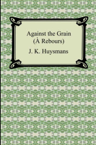 Cover of Against the Grain (À Rebours)