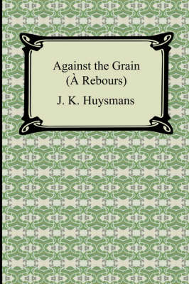 Book cover for Against the Grain (À Rebours)