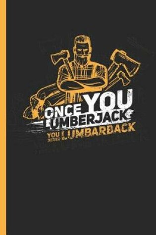Cover of Once You Lumberjack You Never Lumbar Back