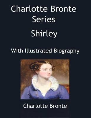 Book cover for Charlotte Bronte Series: Shirley (With Illustrated Biography)