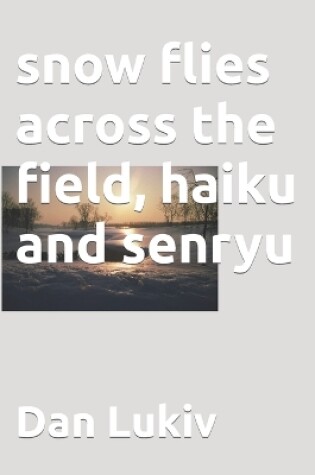 Cover of snow flies across the field, haiku and senryu