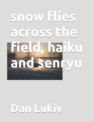 Book cover for snow flies across the field, haiku and senryu