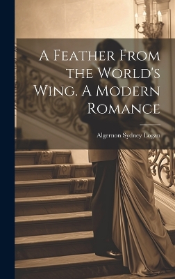 Book cover for A Feather From the World's Wing. A Modern Romance