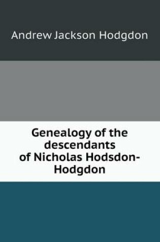 Cover of Genealogy of the descendants of Nicholas Hodsdon-Hodgdon