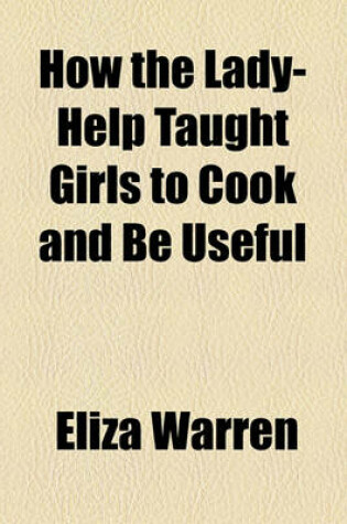 Cover of How the Lady-Help Taught Girls to Cook and Be Useful
