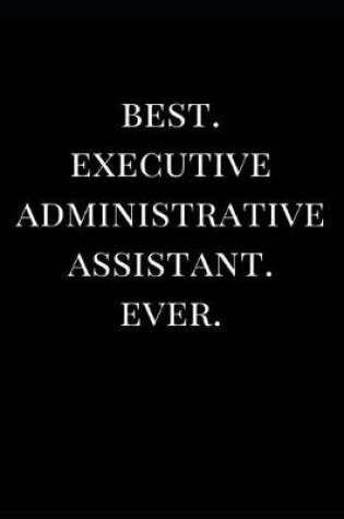 Cover of Best. Executive Administrative Assistant. Ever.