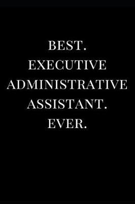 Book cover for Best. Executive Administrative Assistant. Ever.