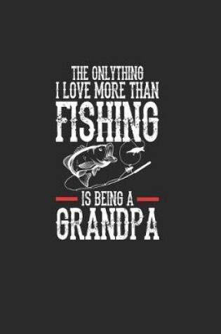 Cover of The Onlythink I Love More Than Fishing Is Being A Grandpa