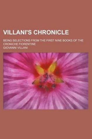 Cover of Villani's Chronicle; Being Selections from the First Nine Books of the Croniche Fiorentine