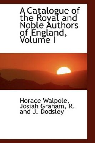 Cover of A Catalogue of the Royal and Noble Authors of England, Volume I