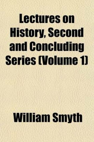 Cover of Lectures on History, Second and Concluding Series (Volume 1)