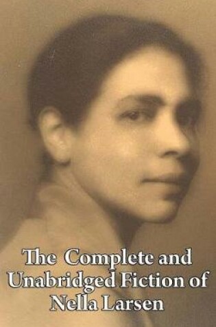 Cover of The Complete and Unabridged Fiction of Nella Larsen
