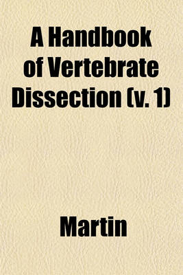 Book cover for A Handbook of Vertebrate Dissection (V. 1)