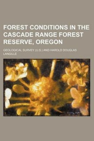 Cover of Forest Conditions in the Cascade Range Forest Reserve, Oregon