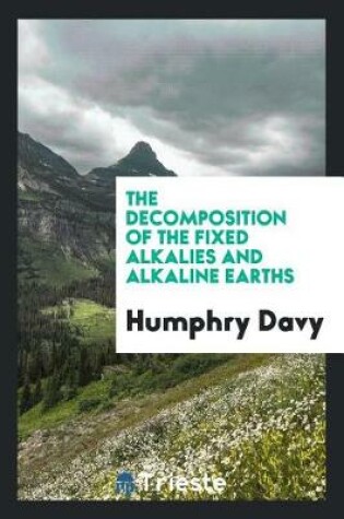 Cover of The Decomposition of the Fixed Alkalies and Alkaline Earths