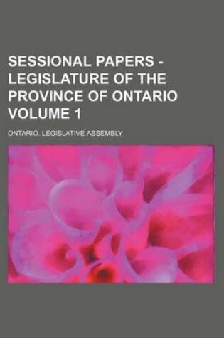 Cover of Sessional Papers - Legislature of the Province of Ontario Volume 1