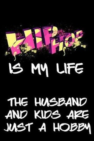Cover of Hip Hop Is My Life The Husband And Kids Are Just A Hobby