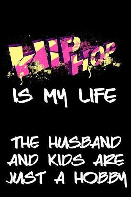 Book cover for Hip Hop Is My Life The Husband And Kids Are Just A Hobby