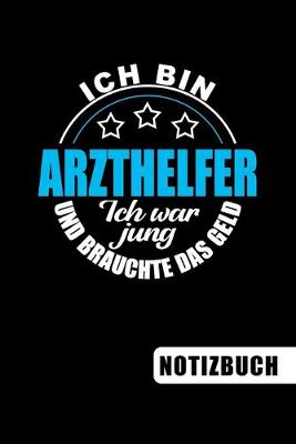 Book cover for Ich bin Arzthelfer - Ich war jung und brauchte das Geld