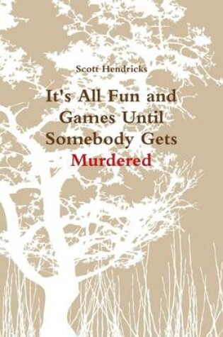 Cover of It's All Fun and Games Until Somebody Gets Murdered