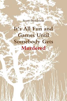 Book cover for It's All Fun and Games Until Somebody Gets Murdered