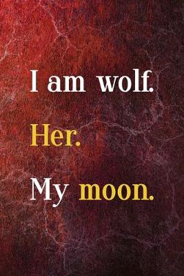 Book cover for I Am A Wolf. Her. My Moon.