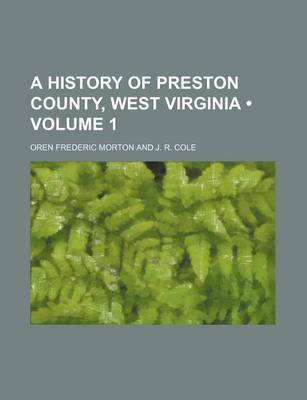 Book cover for A History of Preston County, West Virginia (Volume 1)