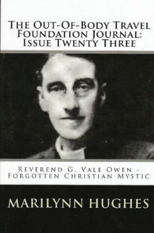 Cover of The Out-of-Body Travel Foundation Journal: Reverend G. Vale Owen - Forgotten Christian Mystic - Issue Twenty Three