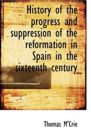 Cover of History of the Progress and Suppression of the Reformation in Spain in the Sixteenth Century