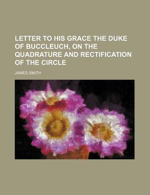 Book cover for Letter to His Grace the Duke of Buccleuch, on the Quadrature and Rectification of the Circle