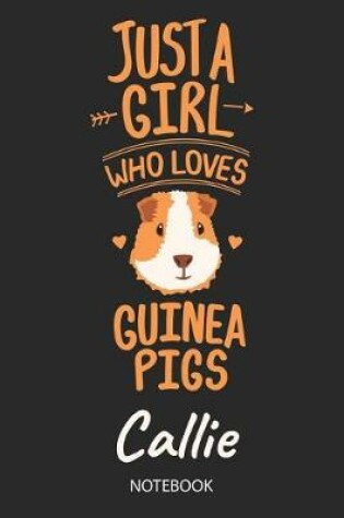 Cover of Just A Girl Who Loves Guinea Pigs - Callie - Notebook