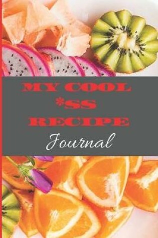 Cover of My Cool *ss Recipe Journal